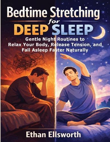 Bedtime Stretching for Deep Sleep: Gentle Night Routines to Relax Your Body, Release Tension, and Fall Asleep Faster Naturally