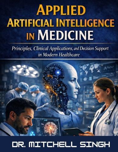 Applied Artificial Intelligence in Medicine: Principles, Clinical Applications, and Decision Support in Modern Healthcare