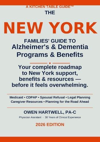 New York Family Guide for Alzheimer's and Dementia Programs and Benefits: 2026 Edition: Plain-language New York guide to Medicaid, MLTC, CDPAP, spousal refusal, and the benefits your family needs.
