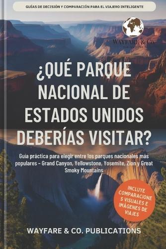 ¿Qué parque nacional de Estados Unidos deberías visitar?: Guía práctica para elegir entre los parques nacionales más populares - Grand Canyon, Yellowstone, Yosemite, Zion y Great Smoky Mountains