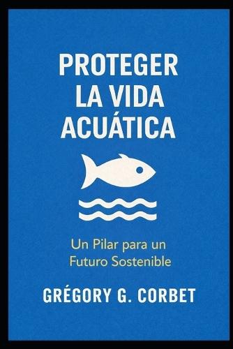 Proteger la vida acuática: Salvar los océanos comienza aquí