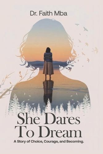 She Dares To Dream: A Story of Choice, Courage and Becoming