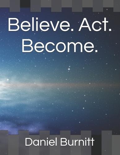 Believe. Act. Become.