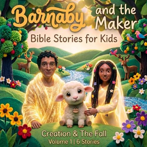 Creation & The Fall - Volume 1: Barnaby and The Maker - Bible Stories for Kids