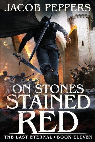 On Stones Stained Red: Book Eleven of The Last Eternal