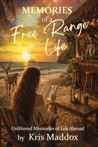 Memories of a Free Range Life: Unfiltered Memories of Life Abroad