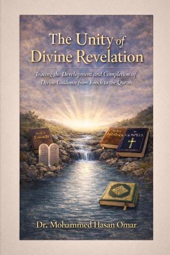 The Unity of Divine Revelation: Tracing the Development and Completion of Divine Guidance from Enoch to the Quran