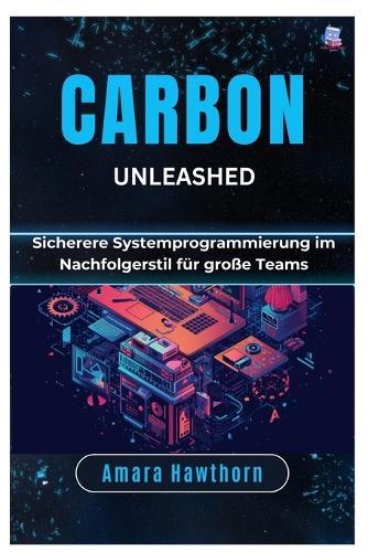 Carbon Unleashed: Sicherere Systemprogrammierung im Nachfolgerstil für große Teams