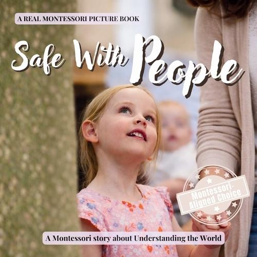 Safe With People: A calm Montessori book for toddlers about stranger safety, trusted adults, and what to do when something feels wrong