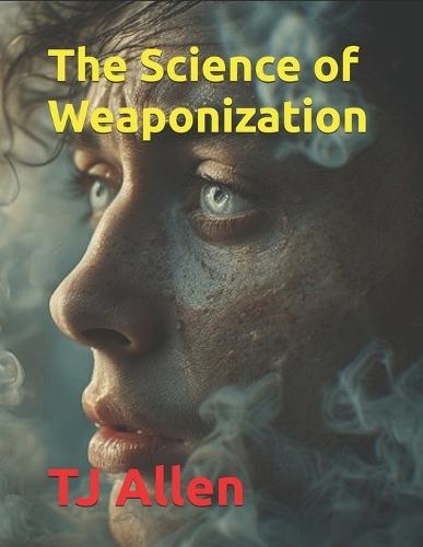 The Science of Weaponization