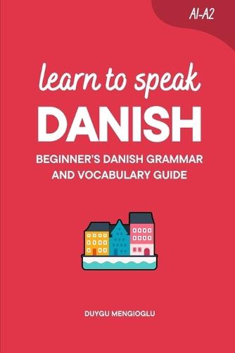 Learn to Speak Danish: Beginner's Danish Grammar and Vocabulary Guide