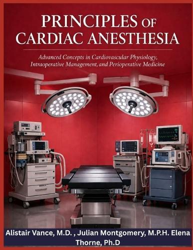 Principles of Cardiac Anesthesia: Advanced Concepts in Cardiovascular Physiology, intraoperative Management, and Perioperative Medicine