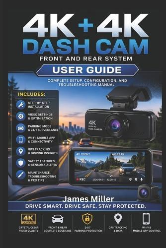 4K+4K Dash Cam Front and Rear USER GUIDE: The Complete Step-by-Step Setup, Optimization, and Troubleshooting for Your All-in-One 4K Car Security System with Dual Cameras and Parking Surveillance