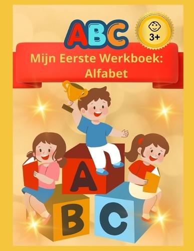 Mijn Eerste Werkboek: Alfabet: Letters Leren en Schrijven, Kleuren en Spelletjes voor Peuters en Kleuters vanaf 3 Jaar