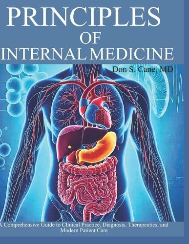 Principles of Internal Medicine: A Comprehensive Guide to Clinical Practice, Diagnosis, Therapeutics, and Modern Patient Care