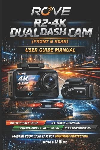 ROVE R2-4K Dual Dash Cam User Guide Manual: The Complete Step-by-Step Setup, Configuration, Optimization, and Troubleshooting Handbook for Your 4K Front & Rear Car Security System