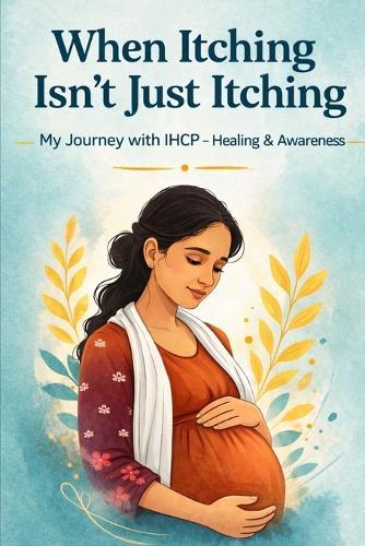 When itching is not just itching: My journey with IHCP - Healing and Awarness