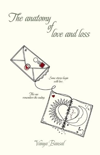 The Anatomy Of Love And Loss: Some stories begin with love, This one remembers the ending