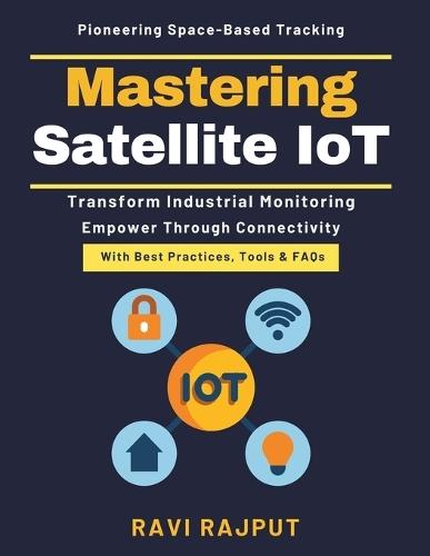Mastering Satellite IoT: Telemetry Future Trends Space-Based IoT Security Real-Time Data Sensors Satellite Technology Implementation Secure Satellite Communication Satellite IoT Advancement