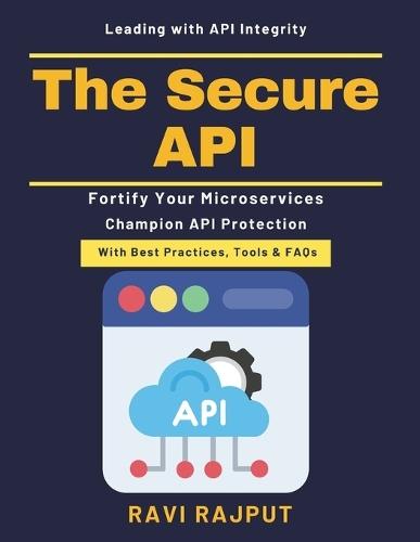 The Secure API: API auditing techniques Identity management APIs API security awareness Microservices deployment API security monitoring API gateway security DevSecOps collaboration