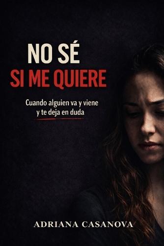 No sé si me quiere: Cuando alguien va y viene y te deja en duda