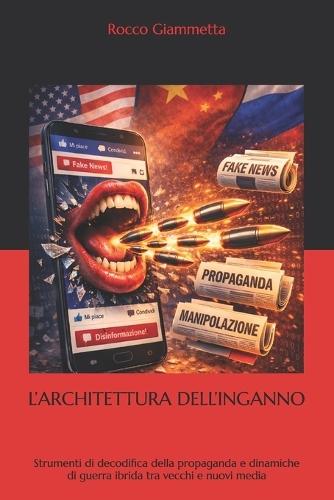 L'Architettura Dell'inganno: Strumenti di decodifica della propaganda e dinamiche di guerra ibrida tra vecchi e nuovi media