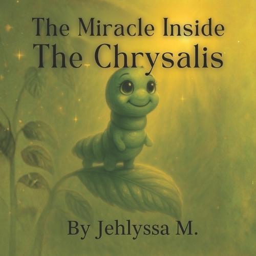 The Miracle Inside The Chrysalis: Caterpillar Edition