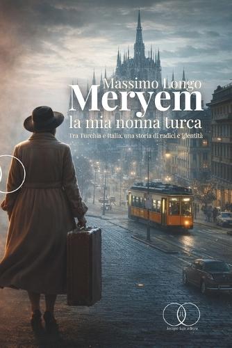Meryem, la mia nonna turca: Tra Turchia e Italia, una storia di radici e identità
