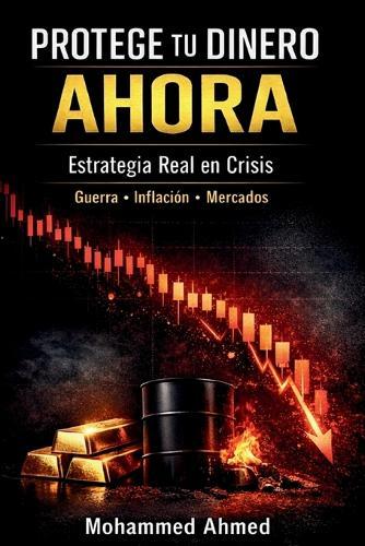 Protege tu Dinero Ahora: Estrategia Financiera en Crisis: Inflación, Guerra y Mercados