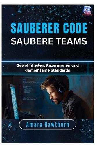 Sauberer Code, saubere Teams: Gewohnheiten, Rezensionen und gemeinsame Standards