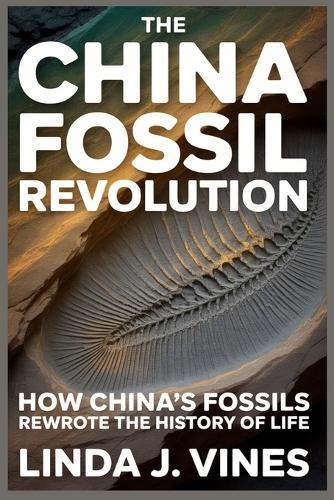 The China Fossil Revolution: How China's Fossils Rewrote the History of Life