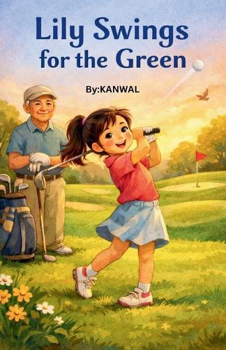 Lily Swings for the Green: A Girl's Guide to Golf, Friendship, and Never Giving Up