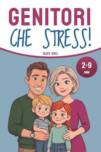 Genitori, che stress!: 30 secondi per educare senza urlare e farsi ascoltare davvero