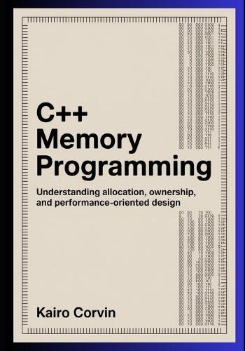 C++ Memory Programming: Understanding Allocation, Ownership, and Performance-Oriented Design