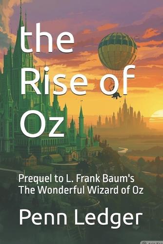 The Rise of Oz: Prequel to L. Frank Baum's The Wonderful Wizard of Oz
