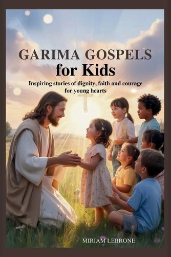 Garima Gospels for Kids: Inspiring stories of dignity, faith and courage for young hearts
