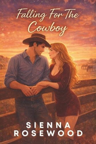 Falling For The Cowboy: A Small Town Ranch Romance
