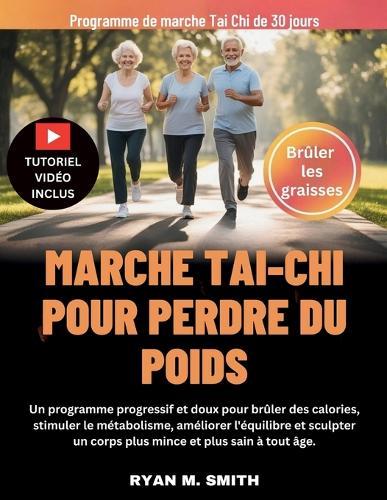 Marche Tai-CHI Pour Perdre Du Poids: Un programme progressif et doux pour brûler des calories, stimuler le métabolisme, améliorer l'équilibre et sculpter un corps plus mince et plus sain à tout âge.