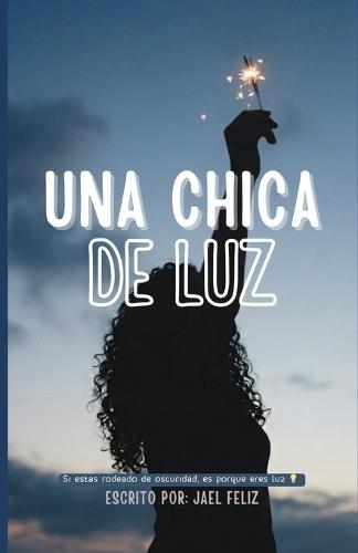 Una Chica de Luz: Si estas rodeado de oscuridad, es porque eres Luz