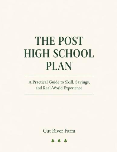 The Post High School Plan: A Complete Guide for Young Adults and Parents Navigating Life After Graduation