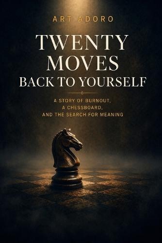 50+ The Prison of Thoughts - 20 Small Moves Out of Exhaustion: A Chess Novel About Burnout and the Way Back