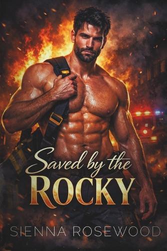 Saved by the Rocky: A Steamy Firefighter Romance