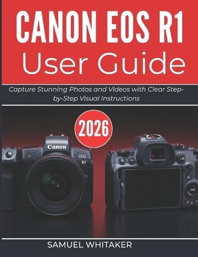 Canon EOS R1 User Guide 2026: Capture Stunning Photos and Videos with Clear Step-by-Step Visual Instructions