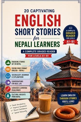 20 Captivating English Short Stories for Nepali Learners: A Complete Graded Bilingual Reader with English-Nepali Parallel Text for Beginners to Intermediate (A1-B1)