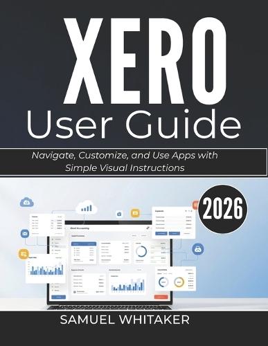 Xero User Guide 2026: Manage Invoices, Accounts, and Finances with Clear Step-by-Step Instructions