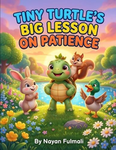 Tiny Turtle's Big Lesson on Patience: A Heartwarming Story About Patience, Perseverance, and Growing Confidence for Kids Ages 6-8