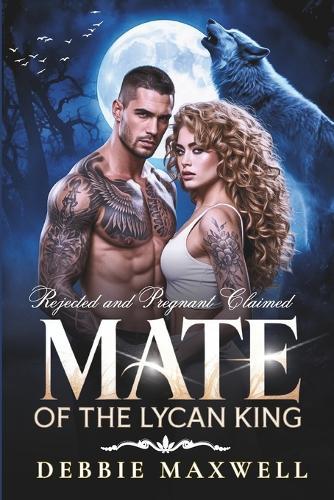Rejected and Pregnant Claimed Mate of the Lycan King: A Rejected Mate Secret Baby Shifter Romance