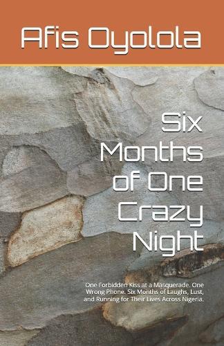 Six Months of One Crazy Night: One Forbidden Kiss at a Masquerade. One Wrong Phone. Six Months of Laughs, Lust, and Running for Their Lives Across Nigeria.