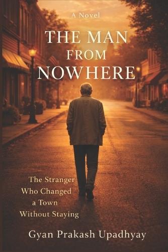 The Man From Nowhere: The Stranger Who Changed a Town Without Staying