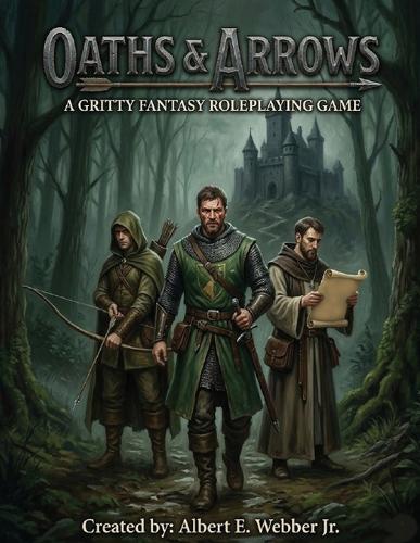 Oaths & Arrows: A Gritty Fantasy Roleplaying Game